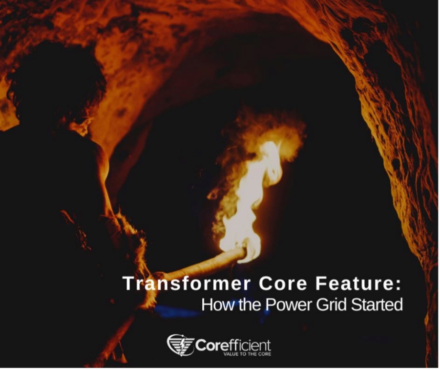 A caveman staring at fire burning around the other end of a thick wood his holding. He seems to be squatting down against a rock inside a very dark cave. On the bottom right is a white text that says, “Transformer Core Feature: How the Power Grid Started”. On the bottom center is a white version of the Corefficient logo.