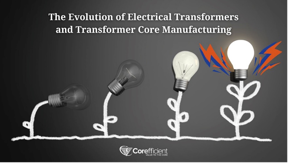 Plant stems and leaves for lightbulbs in 4 representations, from no energy to high energy with blue and orange volts surrounding it. Above the images is the blog title, “The Evolution of Electrical Transformers and Transformer Core Manufacturing.” At the bottom center is the Corefficient logo.