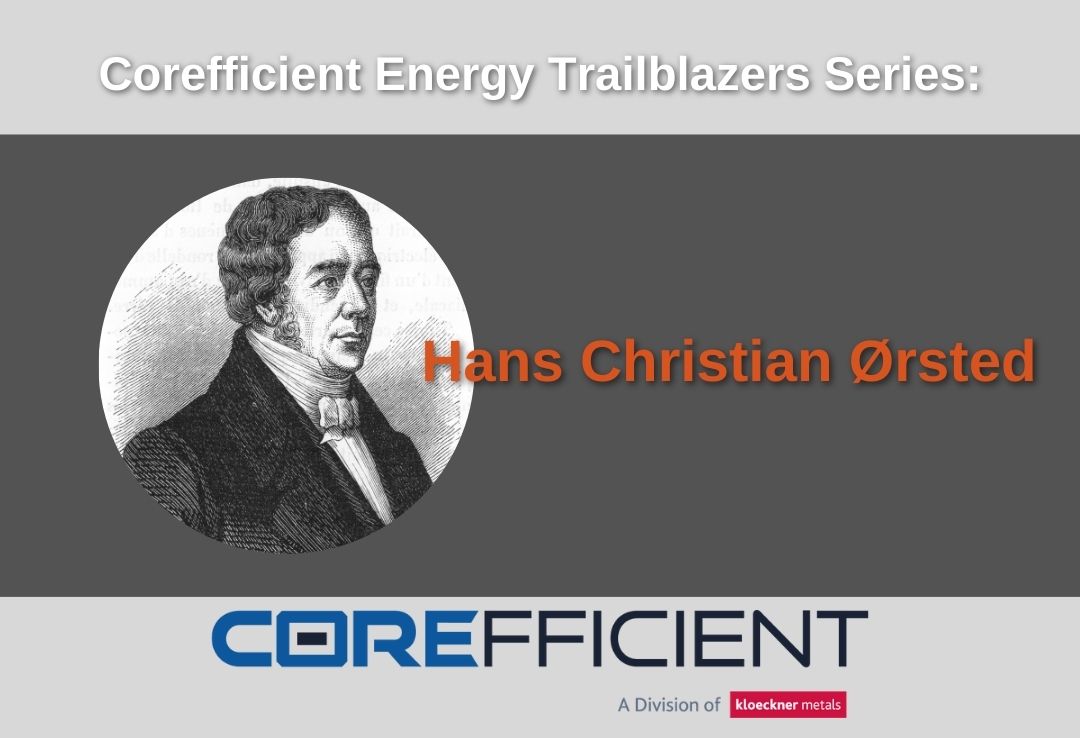 A graphic of the Corefficient Energy Trailblazer Series. It includes a portrait of Hans Christian Ørsted, a notable figure in the field of electromagnetism, with his name highlighted alongside. The Corefficient logo is displayed at the bottom with the words "A division of Kloeckner Metals" under it.